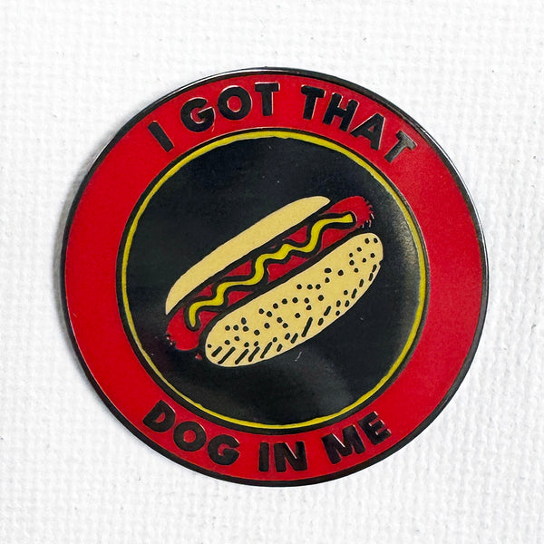 I Got That Dog In Me Pin (Circular Variant)