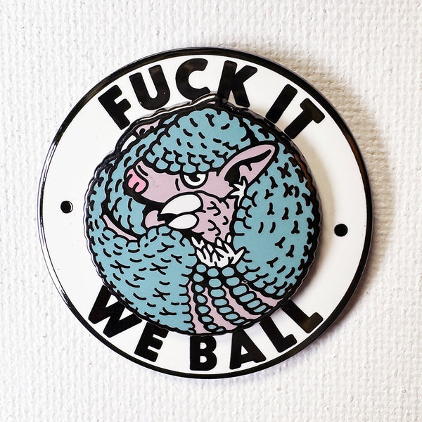 F*ck It We Ball Armadillo pin