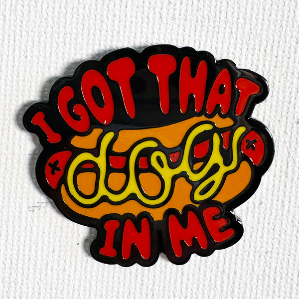 I Got That Dog In Me Pin