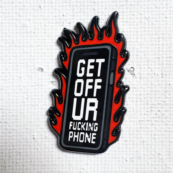 Get Off Your Phone Pin