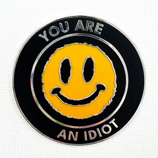 You Are An Idiot Pin