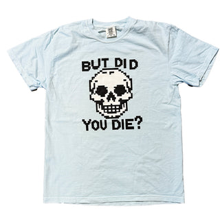 But Did You Die T-Shirt