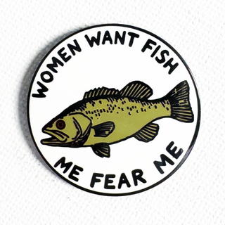 Women Want Fish Pin
