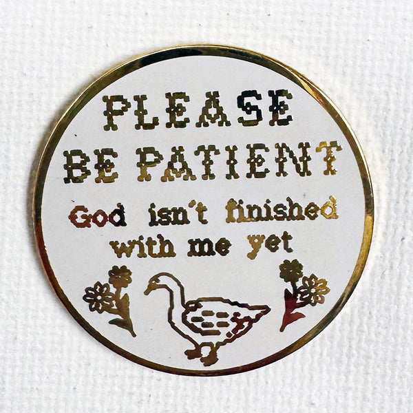 Please Be Patient Pin