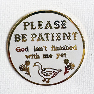 Please Be Patient Pin