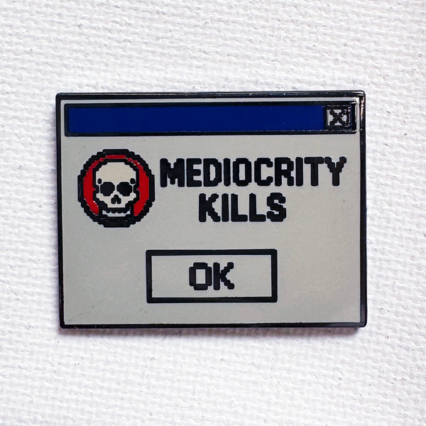 Mediocrity Kills Pin