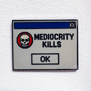 Mediocrity Kills Pin