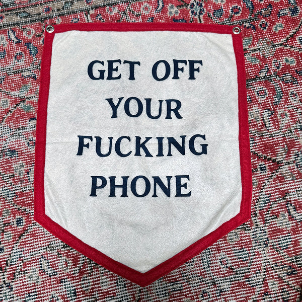 Get Off Your Phone Handmade Felt Flag