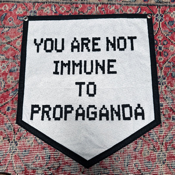 You Are Not Immune To Propaganda Handmade Felt Flag