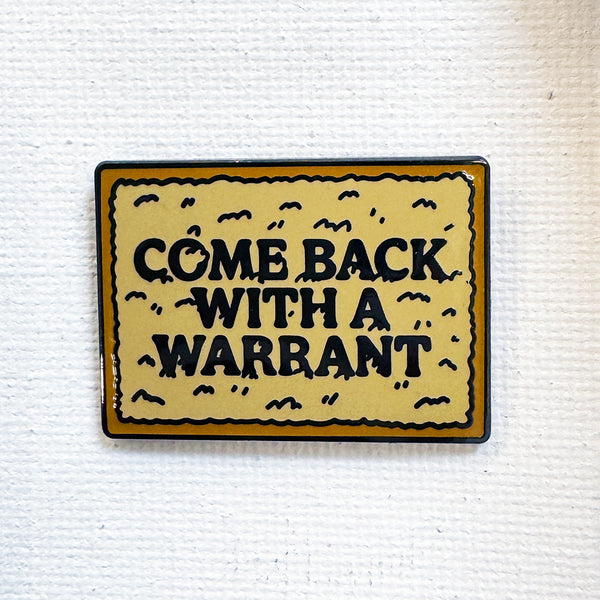 Come Back With A Warrant