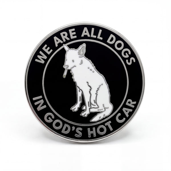 We Are All Dogs In God's Hot Car Pin