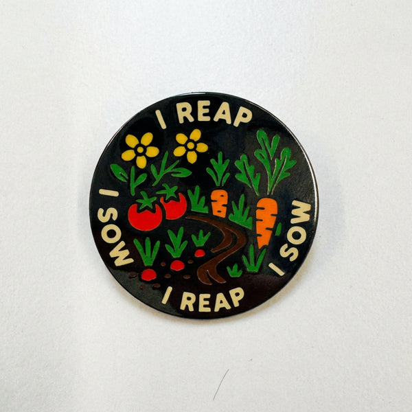 I Reap I Sow Pin