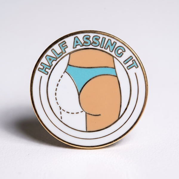 Half Assing It Pin